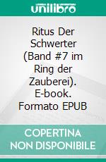 Ritus Der Schwerter (Band #7 im Ring der Zauberei). E-book. Formato EPUB ebook