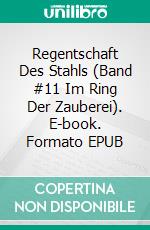 Regentschaft Des Stahls (Band #11 Im Ring Der Zauberei). E-book. Formato EPUB ebook di Morgan Rice