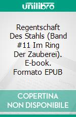 Regentschaft Des Stahls (Band #11 Im Ring Der Zauberei). E-book. Formato EPUB ebook