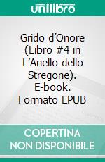Grido d’Onore (Libro #4 in L’Anello dello Stregone). E-book. Formato EPUB ebook