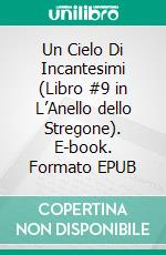 Un Cielo Di Incantesimi (Libro #9 in L’Anello dello Stregone). E-book. Formato EPUB