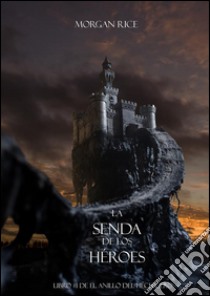 La Senda De Los Héroes (Libro #1 de El Anillo del Hechicero). E-book. Formato EPUB ebook di Morgan Rice