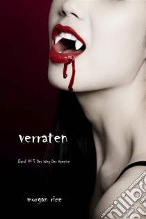 Verraten (Band #3 Der Weg Der Vampire). E-book. Formato EPUB ebook di Morgan Rice