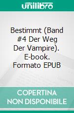 Bestimmt (Band #4 Der Weg Der Vampire). E-book. Formato EPUB