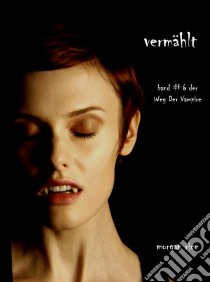 Vermählt (Band #6 der Weg der Vampire). E-book. Formato EPUB ebook di Morgan Rice