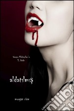 Aldatilmis (Vampir Mektuplari’in 3. Kitabi). E-book. Formato EPUB