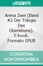 Arena Zwei (Band #2 Der Trilogie Des Überlebens). E-book. Formato EPUB