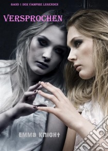 Versprochen (Band 1 der Vampire Legenden). E-book. Formato EPUB ebook di Emma Knight