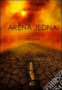 Aréna Jedna: Otrokári (1. Kniha Z Trilógie Prežitie). E-book. Formato EPUB ebook di Morgan Rice