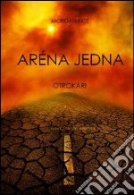 Aréna Jedna: Otrokári (1. Kniha Z Trilógie Prežitie). E-book. Formato EPUB ebook