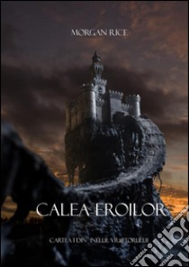 Calea Eroilor (Cartea 1 Din  Inelul Vrajitorului). E-book. Formato EPUB ebook di Morgan Rice