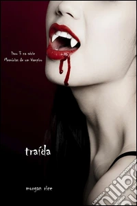 Traída (livro 3 na série Memórias de um Vampiro). E-book. Formato EPUB ebook