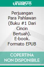 Perjuangan Para Pahlawan (Buku #1 Dari Cincin Bertuah). E-book. Formato EPUB ebook