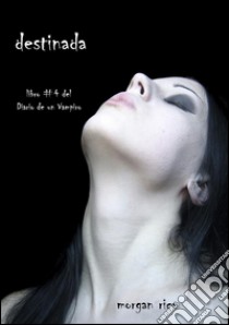 Destinada (Libro #4 del Diario de un Vampiro). E-book. Formato EPUB ebook di Morgan Rice