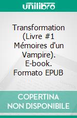 Transformation (Livre #1 Mémoires d'un Vampire). E-book. Formato EPUB ebook di Morgan Rice