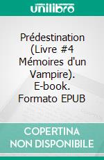 Prédestination (Livre #4 Mémoires d'un Vampire). E-book. Formato EPUB ebook di Morgan Rice