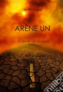 Arène Un: La Chasse aux Esclaves (Livre #1 de la Trilogie des Rescapés). E-book. Formato EPUB ebook di Morgan Rice