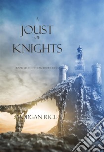 A Joust of Knights (Book #16 in the Sorcerer's Ring). E-book. Formato EPUB ebook di Morgan Rice