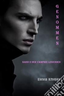 Genommen (Band 2 Der Vampire Legenden). E-book. Formato EPUB ebook di Emma Knight