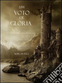 Um Voto De Glória (Livro #5 Da Série: O Anel Do Feiticeiro). E-book. Formato EPUB ebook di Morgan Rice