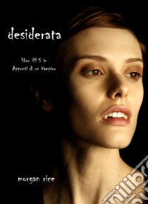 Desiderata (Libro #5 In Appunti Di Un Vampiro). E-book. Formato EPUB ebook di Morgan Rice