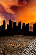 Arena Due (Libro #2 Della Trilogia Della Sopravvivenza). E-book. Formato EPUB