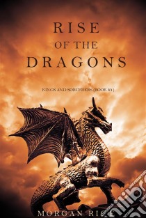 Rise of the Dragons (Kings and Sorcerers--Book 1). E-book. Formato EPUB ebook di Morgan Rice