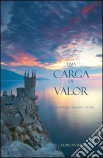 Uma Carga de Valor (Livro #6 Da Série: O Anel Do Feiticeiro). E-book. Formato EPUB ebook di Morgan Rice