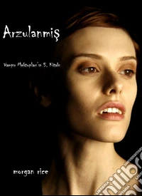 Arzulanmis (Vampir Günlükleri 5. Kitap). E-book. Formato EPUB ebook