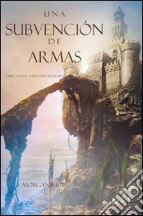 Una Subvención De Armas (Libro #8 De El Anillo Del Hechicero). E-book. Formato EPUB ebook di Morgan Rice