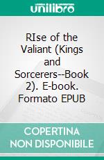 RIse of the Valiant (Kings and Sorcerers--Book 2). E-book. Formato EPUB ebook