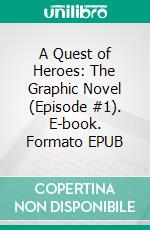 A Quest of Heroes: The Graphic Novel (Episode #1). E-book. Formato EPUB ebook di Morgan Rice