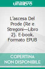 L’ascesa  Del Prode (Re e Stregoni—Libro 2). E-book. Formato EPUB ebook