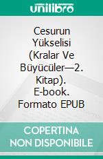 Cesurun Yükselisi (Kralar Ve Büyücüler—2. Kitap). E-book. Formato EPUB ebook