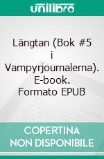 Längtan (Bok #5 i Vampyrjournalerna). E-book. Formato EPUB ebook