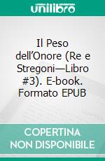 Il Peso dell’Onore (Re e Stregoni—Libro #3). E-book. Formato EPUB ebook