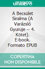 A Becsület Siralma (A Varázsló Gyuruje -- 4. Kötet). E-book. Formato EPUB ebook