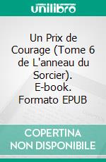 Un Prix de Courage (Tome 6 de L'anneau du Sorcier). E-book. Formato EPUB ebook