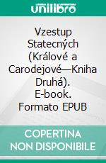 Vzestup Statecných (Králové a Carodejové—Kniha Druhá). E-book. Formato EPUB ebook