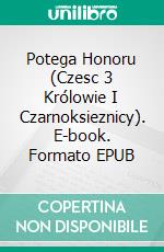 Potega Honoru (Czesc 3 Królowie I Czarnoksieznicy). E-book. Formato EPUB ebook