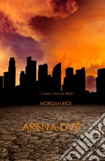 Aréna Dve (2. Kniha Z Trilogie Prežití). E-book. Formato EPUB ebook