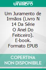 Um Juramento de Irmãos (Livro N 14 Da Série O Anel Do Feiticeiro). E-book. Formato EPUB