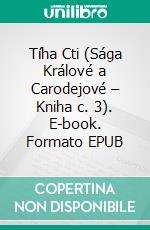 Tíha Cti (Sága Králové a Carodejové – Kniha c. 3). E-book. Formato EPUB ebook