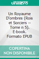 Un Royaume D'ombres (Rois et Sorciers -- Tome n 5). E-book. Formato EPUB ebook