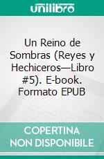 Un Reino de Sombras (Reyes y Hechiceros—Libro #5). E-book. Formato EPUB ebook