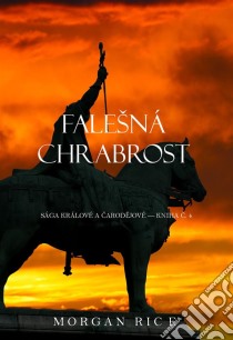 Falešná Chrabrost (Sága Králové a Carodejové — Kniha C. 4). E-book. Formato EPUB ebook di Morgan Rice