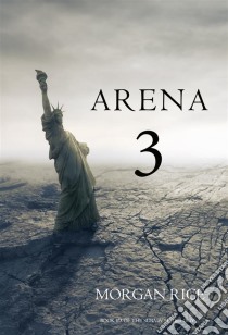 Arena 3 (Book #3 in the Survival Trilogy). E-book. Formato EPUB ebook di Morgan Rice