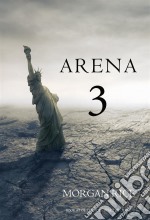 Arena 3 (Book #3 in the Survival Trilogy). E-book. Formato EPUB ebook