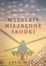 Wszelkie Niezbedne Srodki (Opowiesc o Luke'u Stonie—Tom 1). E-book. Formato EPUB ebook