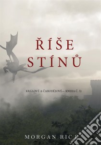 Ríše Stínu (Sága Králové a Carodejové —Kniha C. 5). E-book. Formato EPUB ebook di Morgan Rice